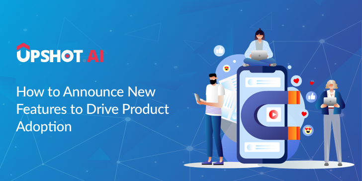 Strategies to Announce New Features To Drive Product Adoption