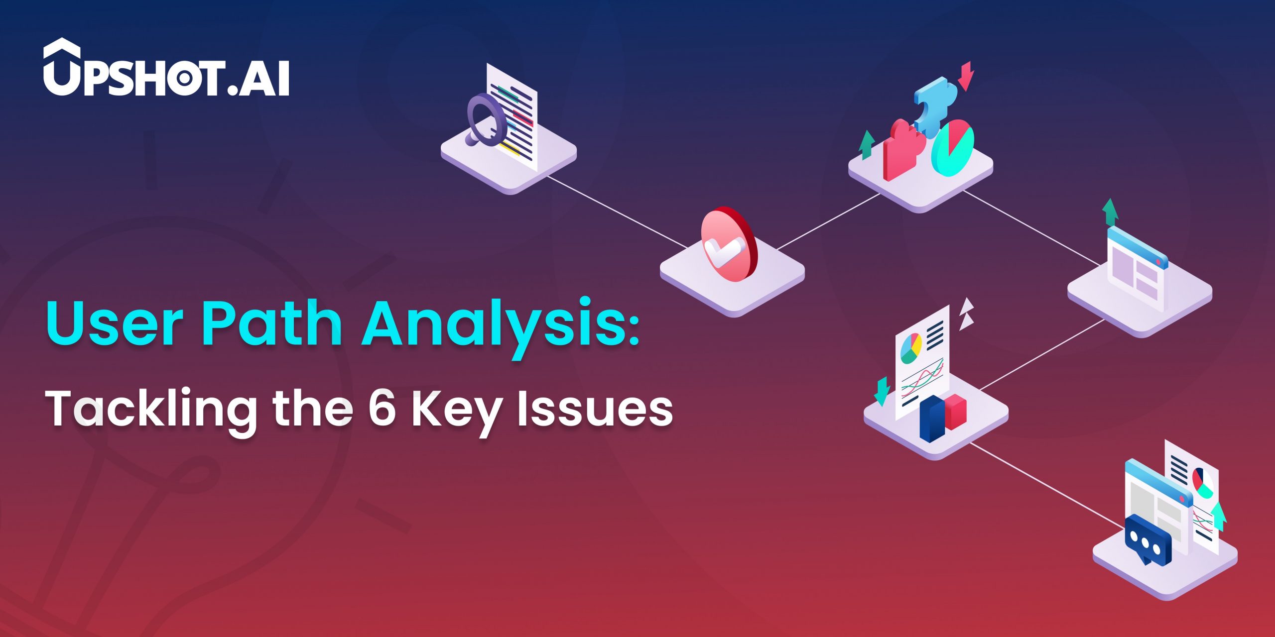 User Path Analysis: Tackling the 6 Key Issues