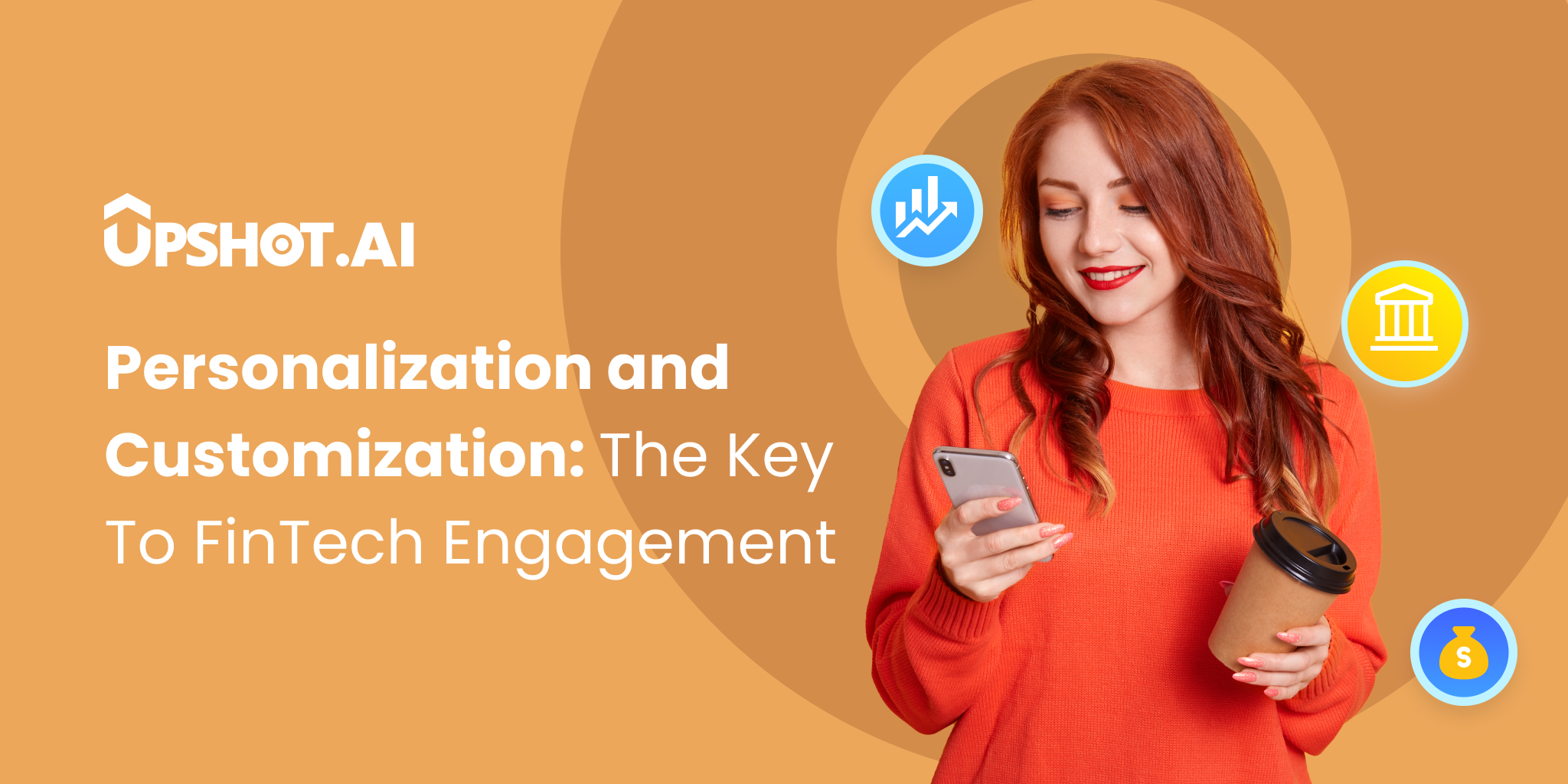 Personalization and Customization: The Key To FinTech Engagement