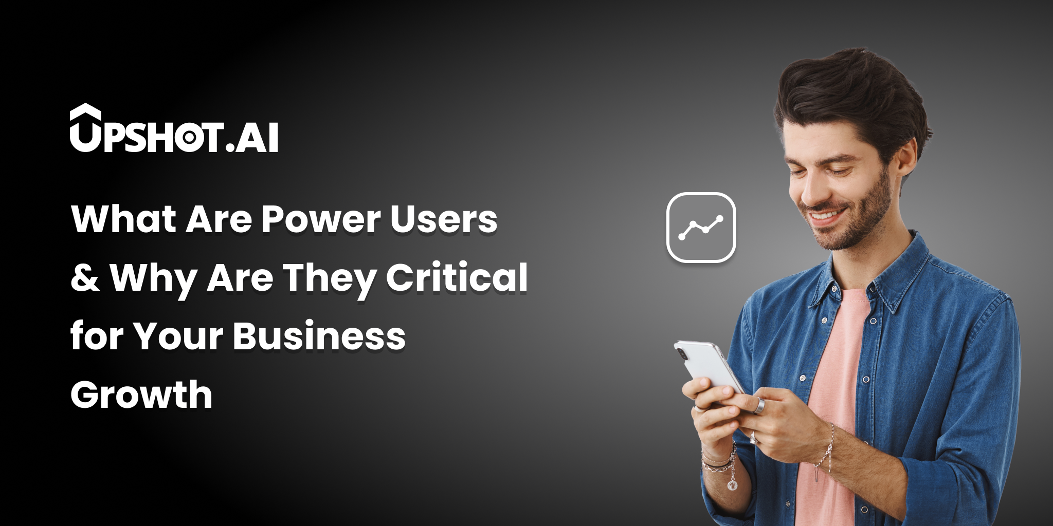 What Are Power Users & Why Are They Critical for Your Business Growth